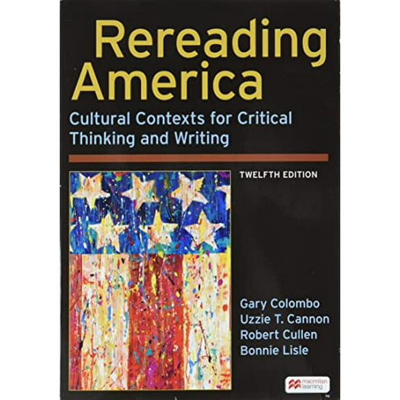 Pre-Owned Rereading America: Cultural Contexts for Critical Thinking and Writing, 9781319244620, 1319244629, Paperback, Twelfth edition