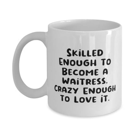 Funny Waitress Gifts, Skilled Enough to Become a Waitress. Crazy, Cool Birthday 11oz Mug Gifts For Friends From Friends