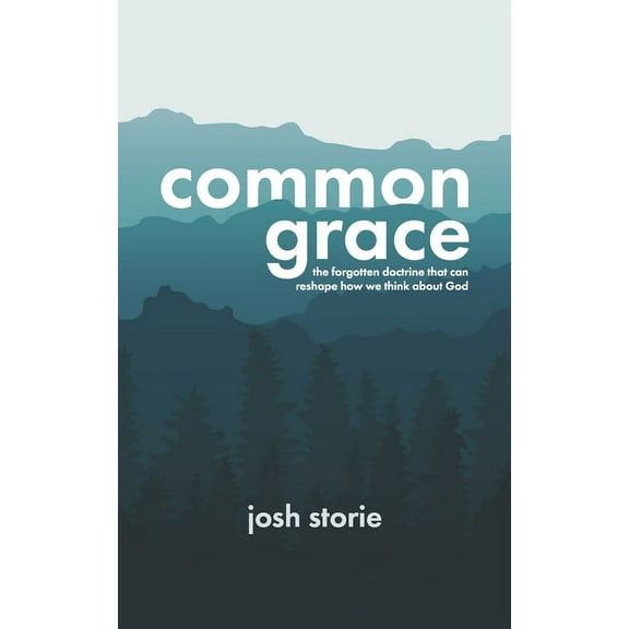 Common Grace: The Forgotten Doctrine That Can Reshape How We Think About God (Paperback)