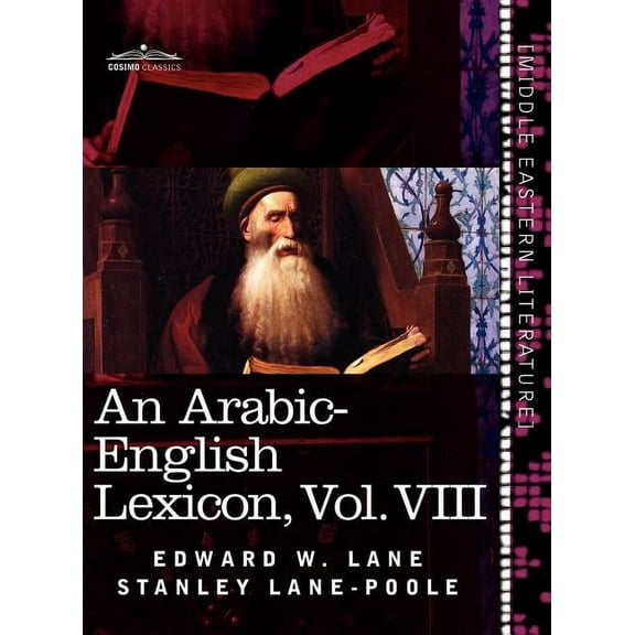 An Arabic-English Lexicon (in Eight Volumes), Vol. VIII: Derived from the Best and the Most Copious Eastern Sources, (Hardcover)