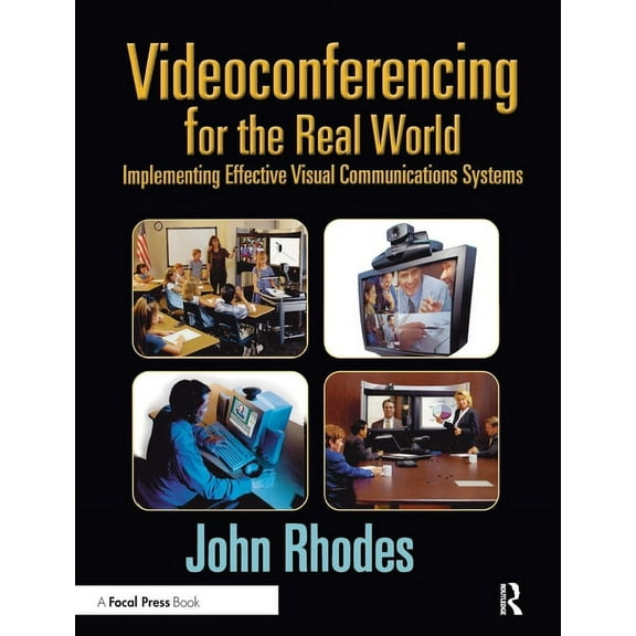 Videoconferencing for the Real World: Implementing Effective Visual Communications Systems, (Paperback)
