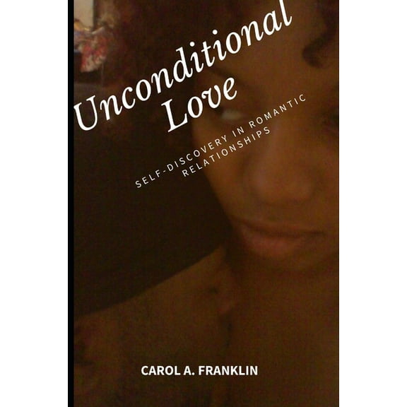 Unconditional love: Self-Discovery in Romantic Relationships (Paperback)