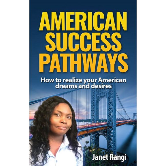 American Success Pathways: How to realize your American dreams and desires, (Paperback)