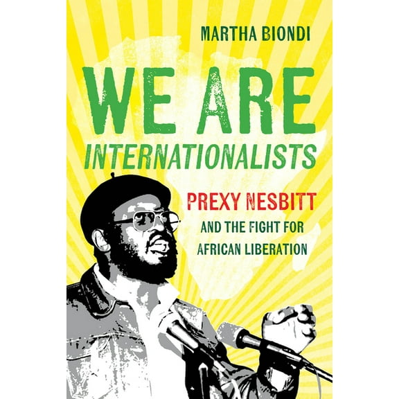 We Are Internationalists: Prexy Nesbitt and the Fight for African Liberation, (Hardcover)