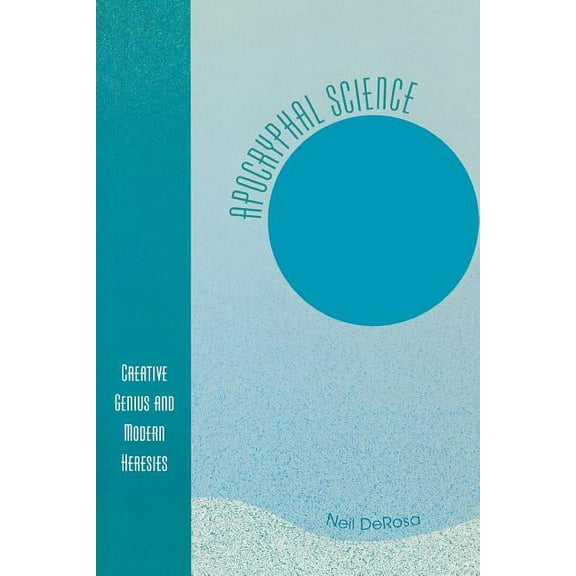 Apocryphal Science: Creative Genius and Modern Heresies, (Paperback)