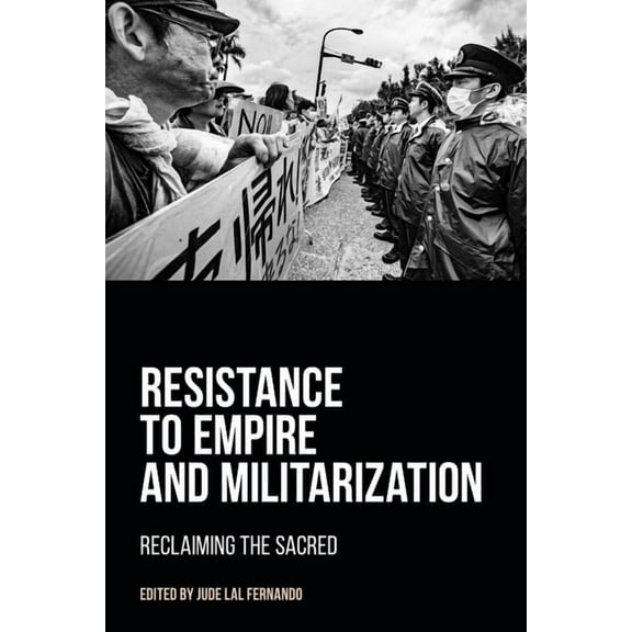 Resistance to Empire and Militarization: Reclaiming the Sacred, (Paperback)
