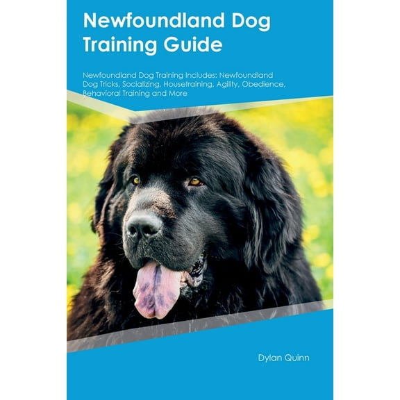 Newfoundland Dog Training Guide Newfoundland Dog Training Includes: Newfoundland Dog Tricks, Socializing, Housetraining,, (Paperback)