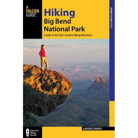 Pre-Owned Hiking Big Bend National Park: A Guide to the Big Bend Area's Greatest Hiking Adventures, Including Big Bend Ranch State Park (Paperback) 0762781688 9780762781683