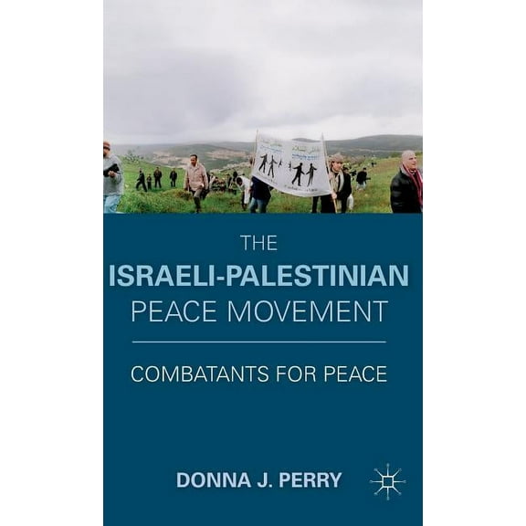 The Israeli-Palestinian Peace Movement: Combatants for Peace