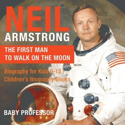 Neil Armstrong : The First Man to Walk on the Moon - Biography for Kids 9-12 - Children's Biography