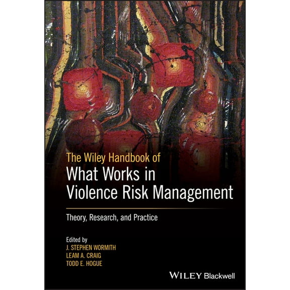 The Wiley Handbook of What Works in Violence Risk Management: Theory, Research, and Practice, (Paperback)
