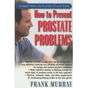How to Prevent Prostate Problems: A Complete Guide to the Essentials of Prostate Health, Used [Paperback]
