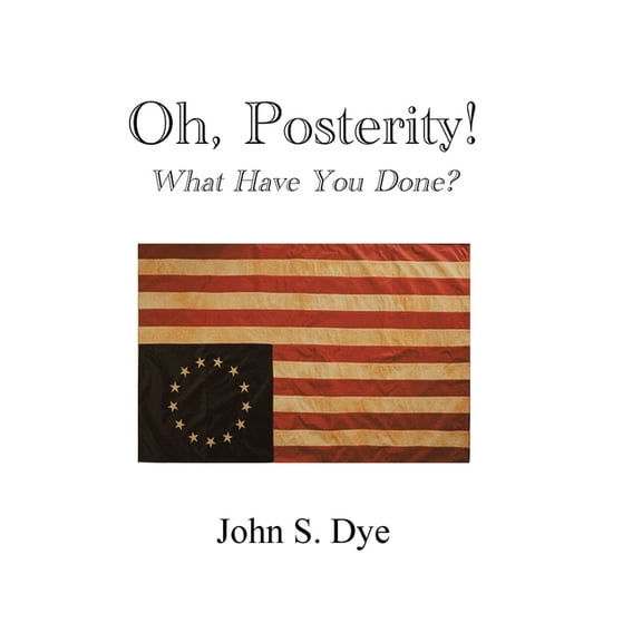 Oh, Posterity!: What Have You Done?, (Hardcover)