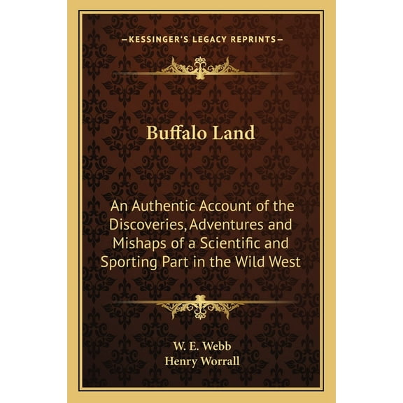Buffalo Land : An Authentic Account of the Discoveries, Adventures and Mishaps of a Scientific and Sporting Part in the Wild West (Paperback)