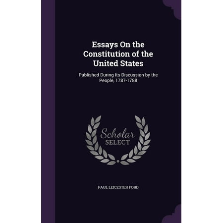 Essay About Paper Essays On The Constitution Of The United States Published During Its Discussion By The People Genetically Modified Food Essay Thesis also High School Argumentative Essay Examples Essays On The Constitution Of The United States Published During How To Write Science Essay