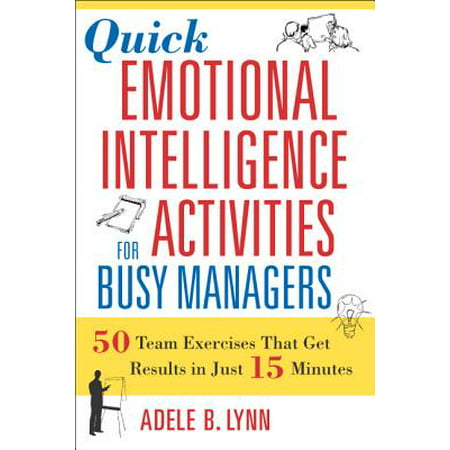 Quick Emotional Intelligence Activities for Busy Managers : 50 Team Exercises That Get Results in Just 15 (Best Way To Get Money Quick)