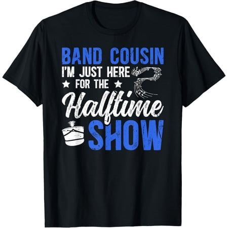 Band Cousin Here for The Halftime Show Marching Band Cousin T-Shirt