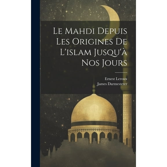 Le Mahdi Depuis Les Origines De l'islam Jusqu'Ã Nos Jours (Hardcover)