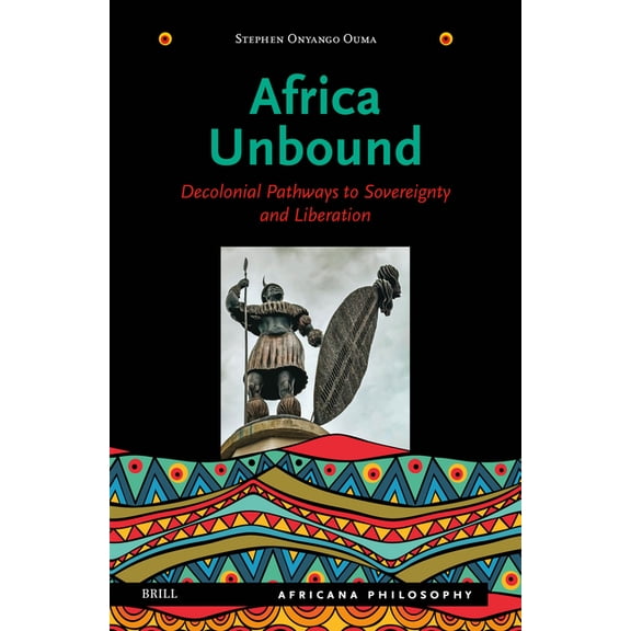 Africana Philosophy Africa Unbound: Decolonial Pathways to Sovereignty and Liberation, Book 4, (Hardcover)
