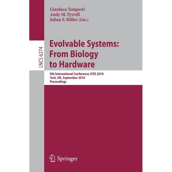 Evolvable Systems: From Biology to Hardware: 9th International Conference, Ices 2010, York, Uk, September 6-8, 2010, Pro, (Paperback)