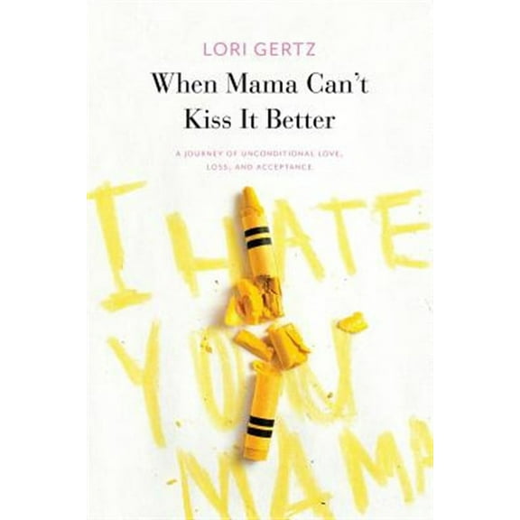 When Mama Can't Kiss It Better, A journey of love, loss and acceptance (Paperback)