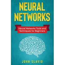 Neural Networks: Neural Networks Tools and Techniques for Beginners, (Hardcover)