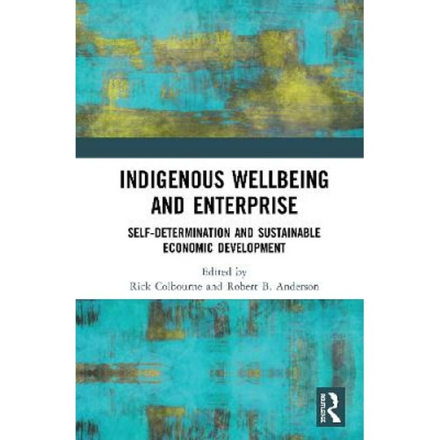 Indigenous Wellbeing and Enterprise: Self-Determination and Sustainable Economic Development