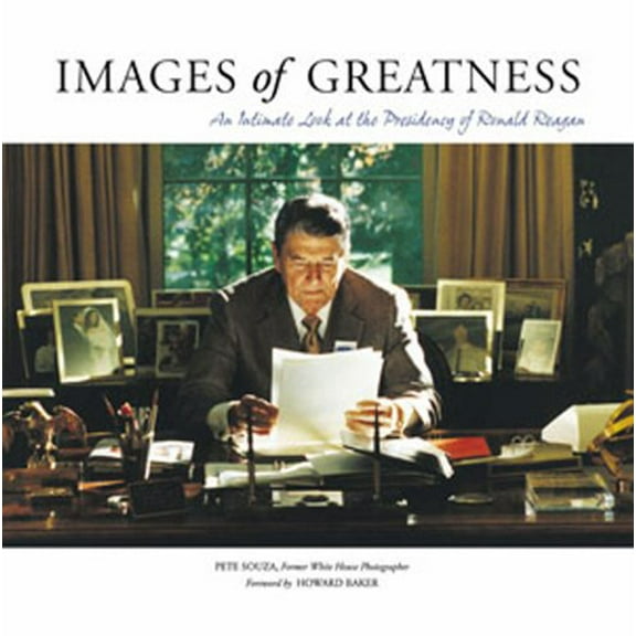 Images of Greatness : An Intimate Look at the Presidency of Ronald Reagan (Hardcover)