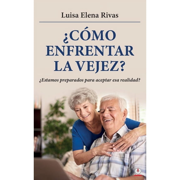 Â¿CÃ³mo enfrentar la vejez?: Â¿Estamos preparados para aceptar esa realidad?, (Paperback)