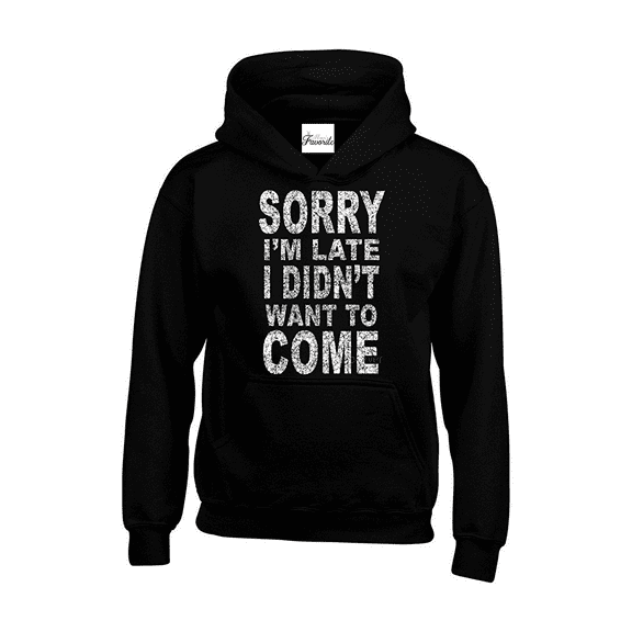 MmF - Women Sweatshirts and Hoodies, up to Size 5XL - Sorry I'm Late I Didn't Want To Come