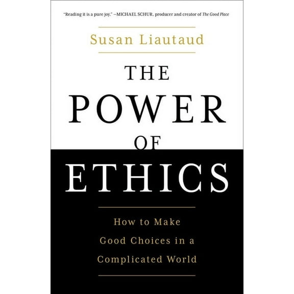 The Power of Ethics : How to Make Good Choices in a Complicated World (Paperback)