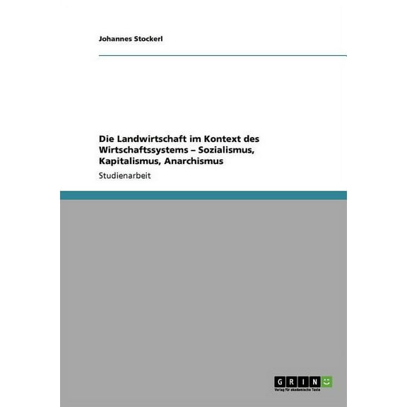 Die Landwirtschaft im Kontext des Wirtschaftssystems - Sozialismus, Kapitalismus, Anarchismus (Paperback)