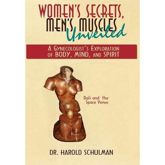 Women's Secrets, Men's Muscles, Unveiled: A Gynecologist's Exploration of Body, Mind, and Spirit, (Hardcover)