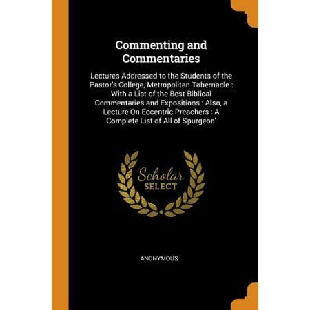Commenting and Commentaries: Lectures Addressed to the Students of the Pastor's College, Metropolitan Tabernacle: With a List of the Best Biblical (Best College Mascots List)