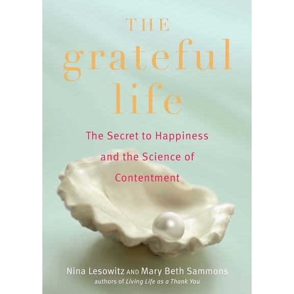 Grateful Life : The Secret to Happiness and the Science of Contentment (Paperback)