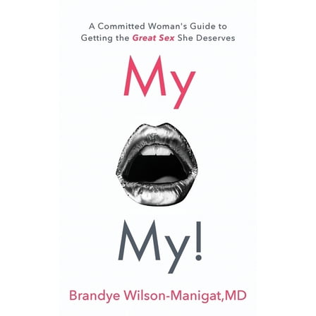 My O My!: A Committed Woman's Guide to Getting the Great Sex She Deserves, (Paperback)