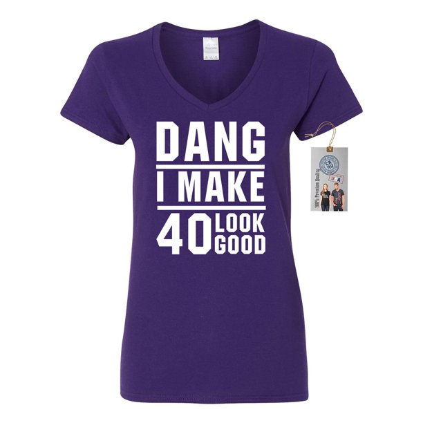 Custom Apparel R Us Dang I Make 40 Look Good Womens V Neck Walmart Com Walmart Com