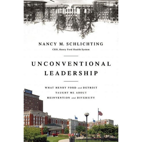 Unconventional Leadership: What Henry Ford and Detroit Taught Me About Reinvention and Diversity, (Hardcover)