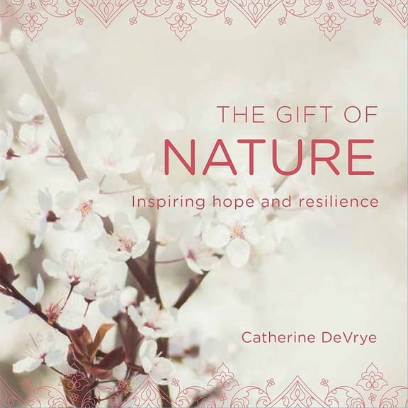 The Gift of Nature: Inspiring Hope and Resilience, (Paperback)