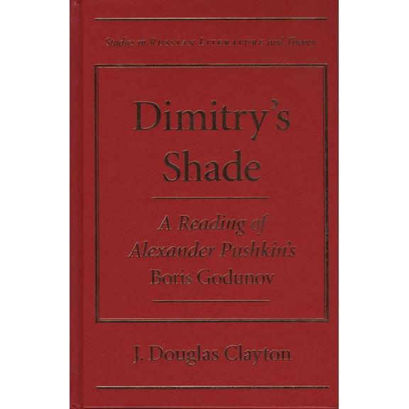 Studies in Russian Literature and Theory: Dimitry's Shade : A Reading of Alexander Pushkin's <I>Boris Godunov</I> (Hardcover)