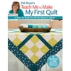 Pat Sloan's Teach Me to Make My First Quilt : A How-to Book for All You Need to Know (Paperback)