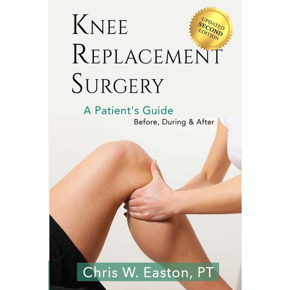 Knee Replacement Surgery, A Patient's Guide: Before, During & After, (Paperback)