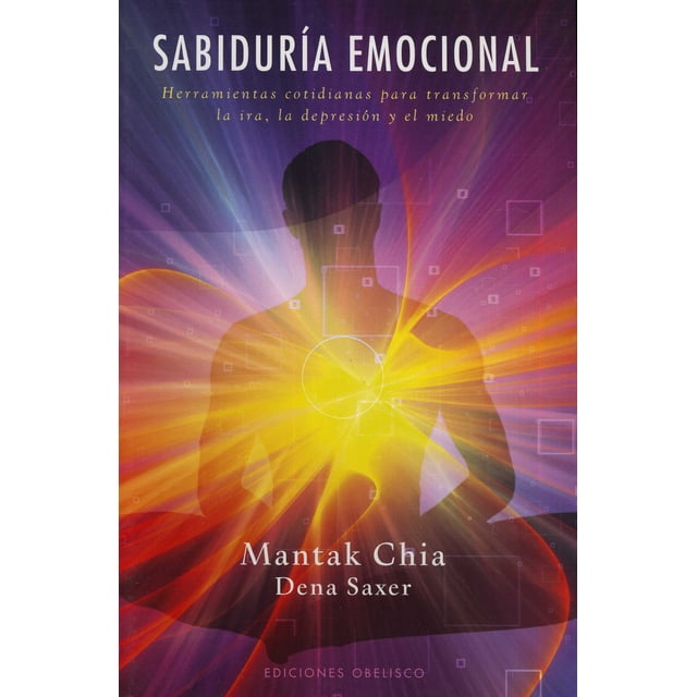 SABIDURIA EMOCIONAL MANTAK CHIA HERRAMIENTAS COTIDIANAS para TRANSFORMAR la ira la DEPRESION y El miedo
