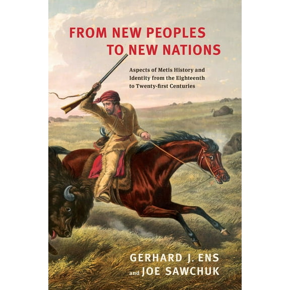 From New Peoples to New Nations: Aspects of Metis History and Identity from the Eighteenth to the Twenty-First Centuries, (Paperback)