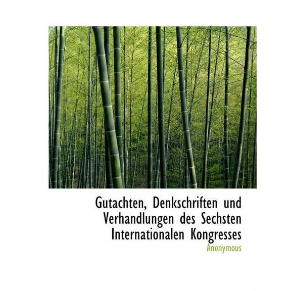 Gutachten, Denkschriften Und Verhandlungen Des Sechsten Internationalen Kongresses (Paperback)