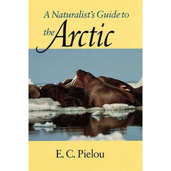 A Naturalist's Guide to the Arctic, (Paperback)