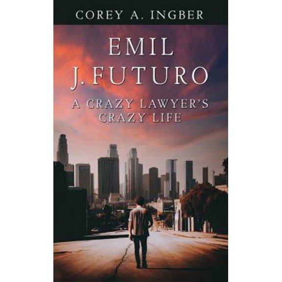 Pre-Owned Emil J. Futuro, A Crazy Lawyer's Crazy Life (Paperback) 1962237737 9781962237734