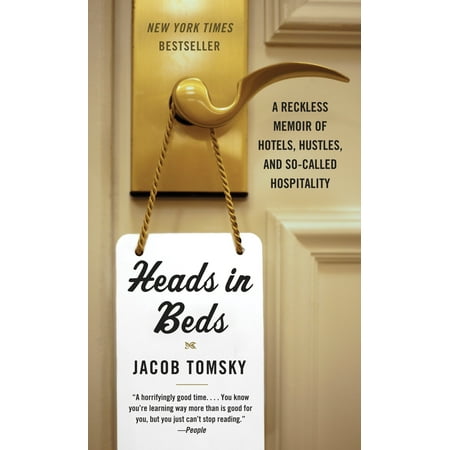 Heads in Beds : A Reckless Memoir of Hotels, Hustles, and So-Called