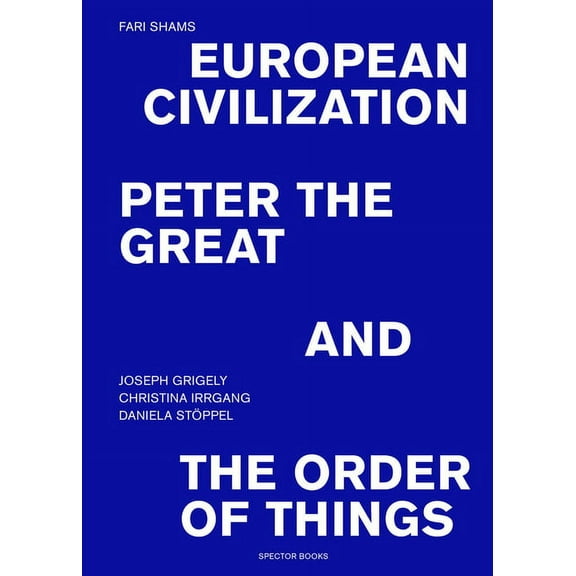 Fari Shams: European Civilization, Peter the Great, and the Order of Things (Paperback)