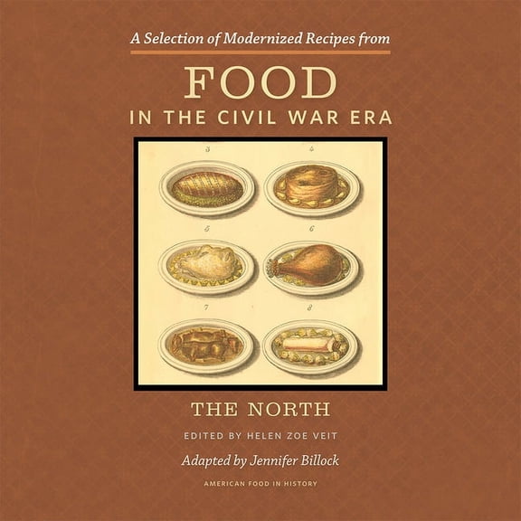 American Food in History: A Selection of Modernized Recipes from Food in the Civil War : The North (Paperback)